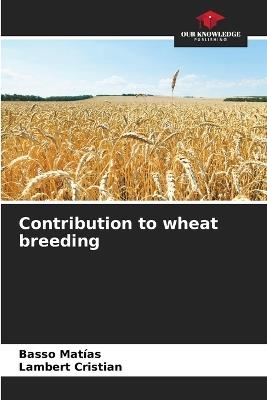 Contribution to wheat breeding - Basso Matías,Lambert Cristian - cover