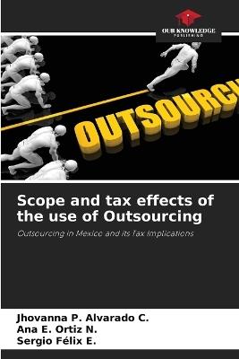 Scope and tax effects of the use of Outsourcing - Jhovanna P Alvarado C,Ana E Ortiz N,Sergio Felix E - cover