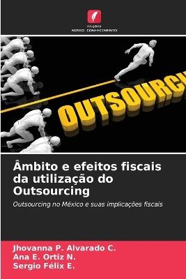 Âmbito e efeitos fiscais da utilização do Outsourcing - Jhovanna P Alvarado C,Ana E Ortiz N,Sergio Felix E - cover