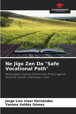 Ne Jigo Zen Do "Safe Vocational Path" - Jorge Luis Irizar Hernández,Yenima Valdés Gómez - cover