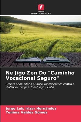 Ne Jigo Zen Do "Caminho Vocacional Seguro" - Jorge Luis Irizar Hernández,Yenima Valdés Gómez - cover