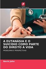 A Eutanásia E O Suicídio Como Parte Do Direito À Vida