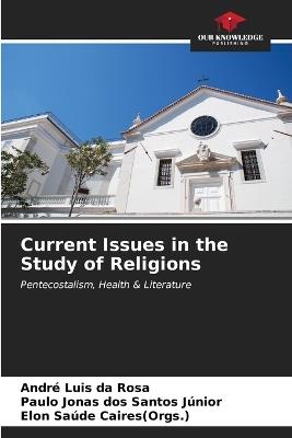 Current Issues in the Study of Religions - André Luis Da Rosa,Paulo Jonas Dos Santos Júnior,Elon Saúde Caires(orgs ) - cover