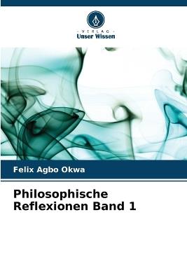 Philosophische Reflexionen Band 1 - Felix Agbo Okwa - cover