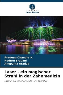 Laser - ein magischer Strahl in der Zahnmedizin - Pradeep Chandra K,Koduru Sravani,Anupama Aradya - cover