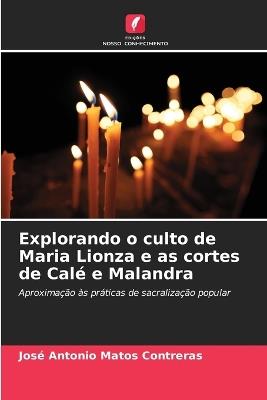 Explorando o culto de Maria Lionza e as cortes de Calé e Malandra - José Antonio Matos Contreras - cover