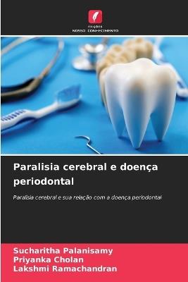 Paralisia cerebral e doença periodontal - Sucharitha Palanisamy,Priyanka Cholan,Lakshmi Ramachandran - cover