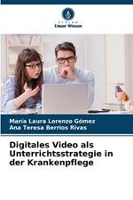 Digitales Video als Unterrichtsstrategie in der Krankenpflege