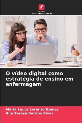 O vídeo digital como estratégia de ensino em enfermagem - María Laura Lorenzo Gómez,Ana Teresa Berrios Rivas - cover