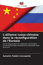 L'alliance russo-chinoise dans la reconfiguration de l'Eurasie