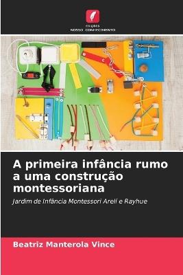 A primeira infância rumo a uma construção montessoriana - Beatriz Manterola Vince - cover