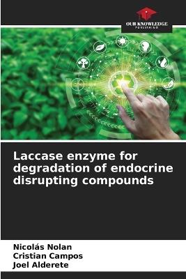 Laccase enzyme for degradation of endocrine disrupting compounds - Nicol?s Nolan,Cristian Campos,Joel Alderete - cover