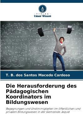 Die Herausforderung des Pädagogischen Koordinators im Bildungswesen - T B Dos Santos Macedo Cardoso - cover