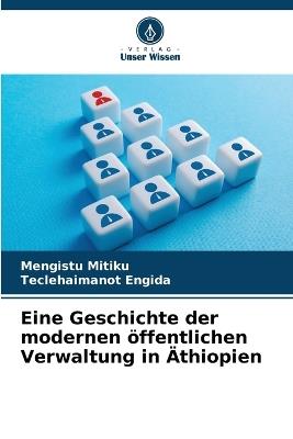 Eine Geschichte der modernen öffentlichen Verwaltung in Äthiopien - Mengistu Mitiku,Teclehaimanot Engida - cover