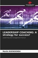 Leadership Coaching: A strategy for success?