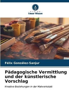 Pädagogische Vermittlung und der künstlerische Vorschlag - Félix González-Sanjur - cover