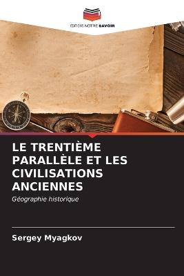 Le Trentième Parallèle Et Les Civilisations Anciennes - Sergey Myagkov - cover