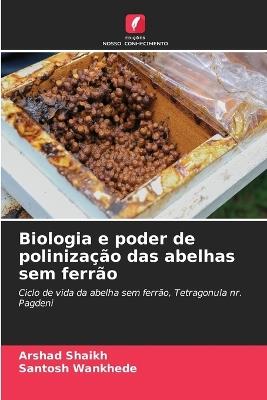 Biologia e poder de poliniza??o das abelhas sem ferr?o - Arshad Shaikh,Santosh Wankhede - cover