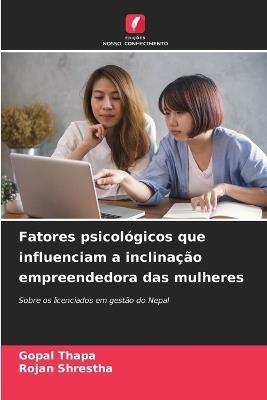 Fatores psicológicos que influenciam a inclinação empreendedora das mulheres - Gopal Thapa,Rojan Shrestha - cover