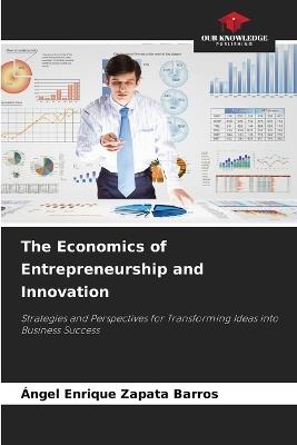 The Economics of Entrepreneurship and Innovation - Ángel Enrique Zapata Barros - cover