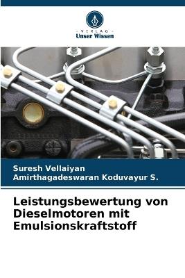 Leistungsbewertung von Dieselmotoren mit Emulsionskraftstoff - Suresh Vellaiyan,Amirthagadeswaran Koduvayur S - cover