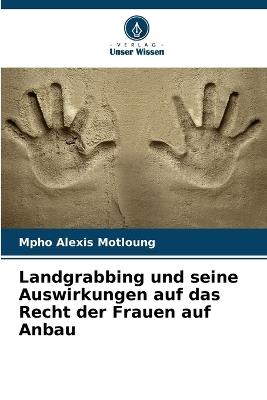 Landgrabbing und seine Auswirkungen auf das Recht der Frauen auf Anbau - Mpho Alexis Motloung - cover