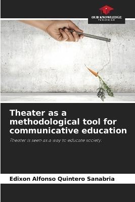 Theater as a methodological tool for communicative education - Edixon Alfonso Quintero Sanabria - cover