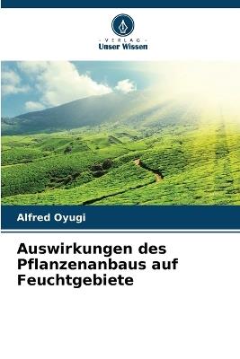 Auswirkungen des Pflanzenanbaus auf Feuchtgebiete - Alfred Oyugi - cover