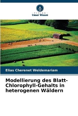 Modellierung des Blatt-Chlorophyll-Gehalts in heterogenen Wäldern - Elias Cherenet Weldemariam - cover