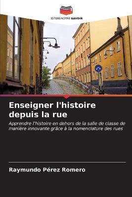 Enseigner l'histoire depuis la rue - Raymundo P?rez Romero - cover