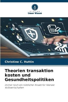 Theorien transaktion kosten und Gesundheitspolitiken - Christine C Huttin - cover