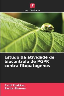 Estudo da atividade de biocontrolo de PGPR contra fitopatógenos - Aarti Thakkar,Sarita Sharma - cover