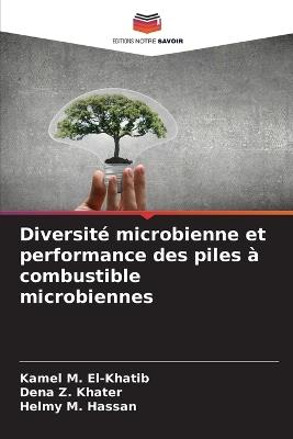 Diversité microbienne et performance des piles à combustible microbiennes - Kamel M El-Khatib,Dena Z Khater,Helmy M Hassan - cover