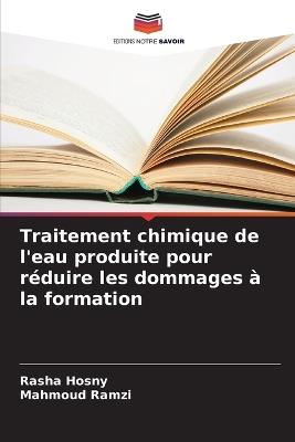 Traitement chimique de l'eau produite pour réduire les dommages à la formation - Rasha Hosny,Mahmoud Ramzi - cover