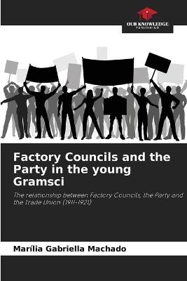 Factory Councils and the Party in the young Gramsci - Marília Gabriella Machado - cover