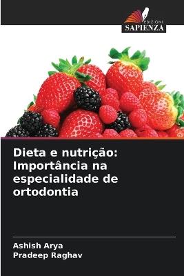 Dieta e nutrição: Importância na especialidade de ortodontia - Ashish Arya,Pradeep Raghav - cover