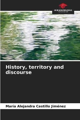 History, territory and discourse - María Alejandra Castillo Jiménez - cover