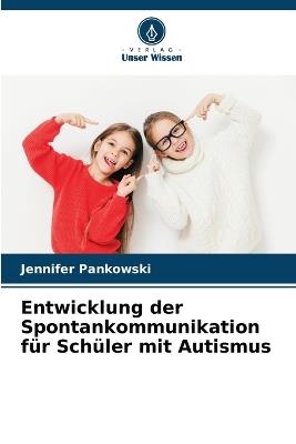 Entwicklung der Spontankommunikation für Schüler mit Autismus - Jennifer Pankowski - cover