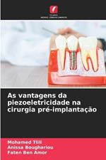 As vantagens da piezoeletricidade na cirurgia pré-implantação