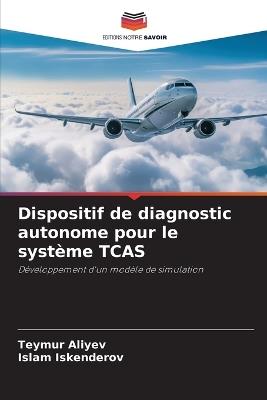 Dispositif de diagnostic autonome pour le système TCAS - Teymur Aliyev,Islam Iskenderov - cover