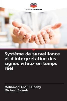 Système de surveillance et d'interprétation des signes vitaux en temps réel - Mohamed Abd El Ghany,Micheal Saleab - cover