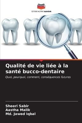 Qualité de vie liée à la santé bucco-dentaire - Sheeri Sabir,Aastha Malik,MD Jawed Iqbal - cover