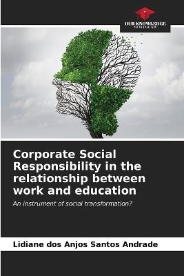 Corporate Social Responsibility in the relationship between work and education - Lidiane Dos Anjos Santos Andrade - cover