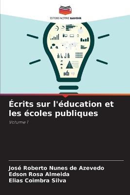 Écrits sur l'éducation et les écoles publiques - José Roberto Nunes de Azevedo,Edson Rosa Almeida,Elias Coimbra Silva - cover