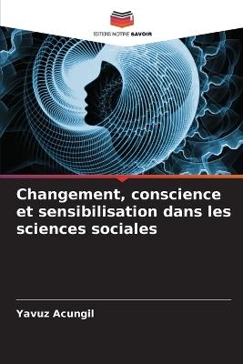 Changement, conscience et sensibilisation dans les sciences sociales - Yavuz Acungil - cover