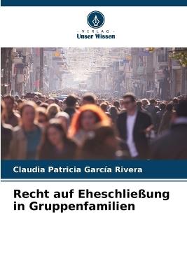 Recht auf Eheschlie?ung in Gruppenfamilien - Claudia Patricia Garc?a Rivera - cover