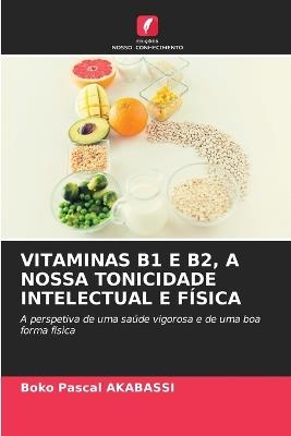 Vitaminas B1 E B2, a Nossa Tonicidade Intelectual E F?sica - Boko Pascal Akabassi - cover