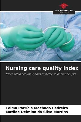 Nursing care quality index - Telma Patr?cia Machado Pedreiro,Matilde Delmina Da Silva Martins - cover