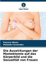 Die Auswirkungen der Mastektomie auf das K?rperbild und die Sexualit?t von Frauen