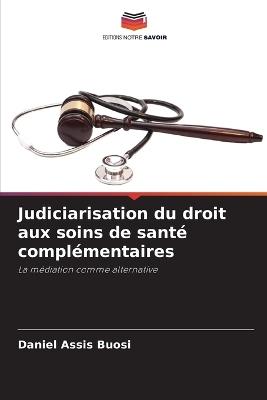 Judiciarisation du droit aux soins de sant? compl?mentaires - Daniel Assis Buosi - cover